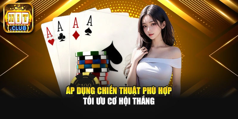 Áp dụng chiến thuật phù hợp tối ưu cơ hội thắng