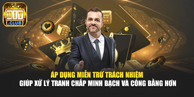 Áp dụng miễn trừ trách nhiệm giúp xử lý tranh chấp minh bạch và công bằng hơn