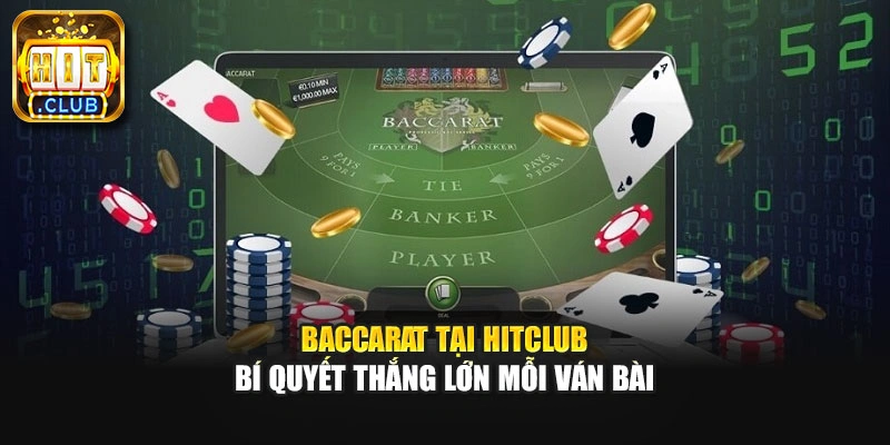 Baccarat Tại Hitclub – Bí Quyết Thắng Lớn Mỗi Ván Bài