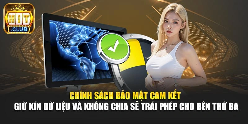 Chính sách bảo mật cam kết giữ kín dữ liệu và không chia sẻ trái phép cho bên thứ ba