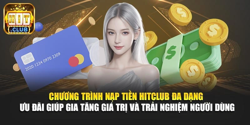 Chương trình nạp tiền Hitclub đa dạng ưu đãi giúp gia tăng giá trị và trải nghiệm người dùng
