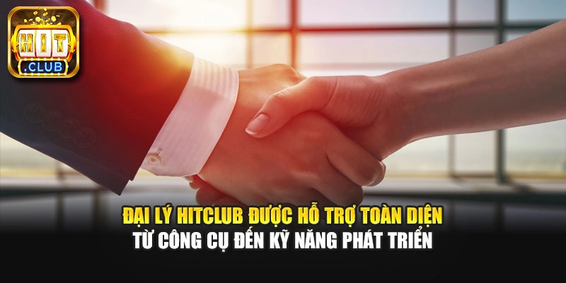 Đại lý Hitclub được hỗ trợ toàn diện từ công cụ đến kỹ năng phát triển
