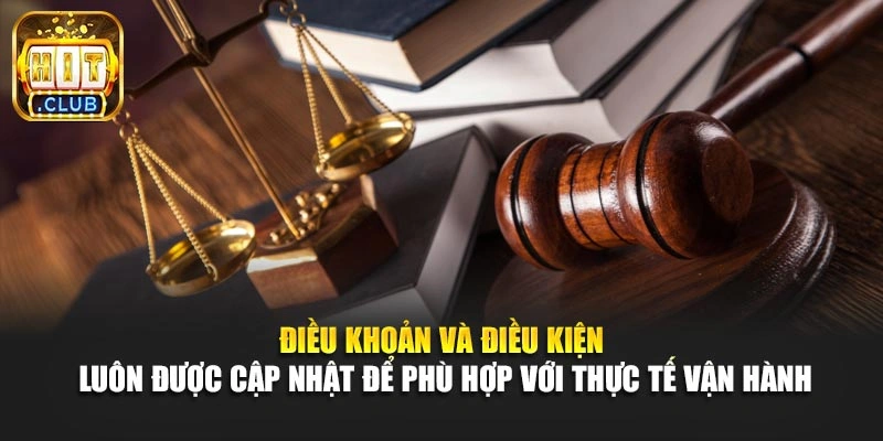 Điều khoản và điều kiện luôn được cập nhật để phù hợp với thực tế vận hành