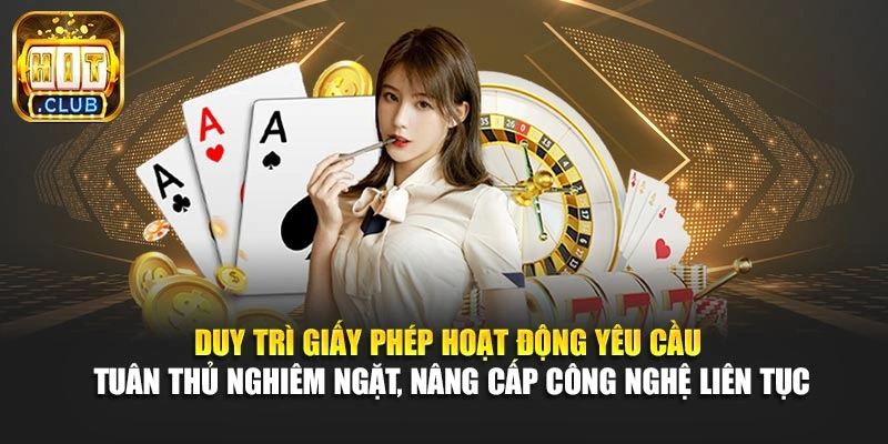 Duy trì giấy phép hoạt động yêu cầu tuân thủ nghiêm ngặt, nâng cấp công nghệ liên tục