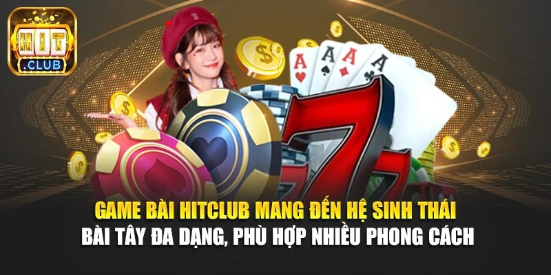 Game bài Hitclub mang đến hệ sinh thái bài Tây đa dạng, phù hợp nhiều phong cách