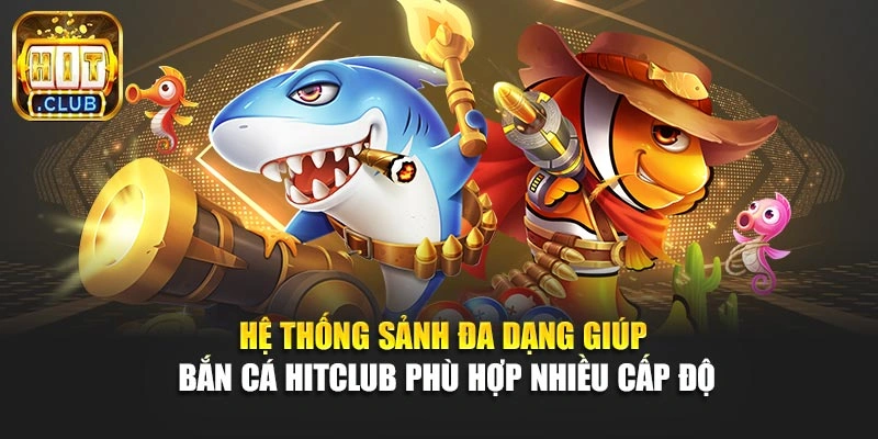 Hệ thống sảnh đa dạng giúp bắn cá Hitclub phù hợp nhiều cấp độ