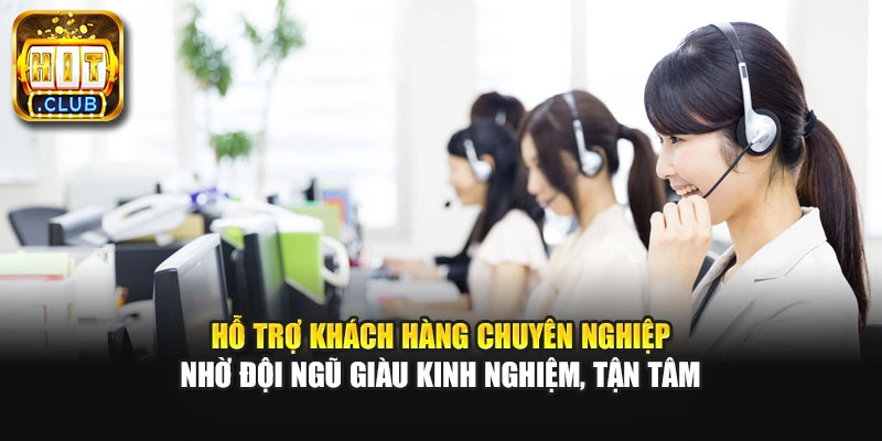 Hỗ trợ khách hàng chuyên nghiệp nhờ đội ngũ giàu kinh nghiệm, tận tâm