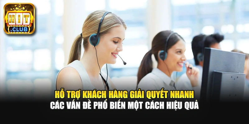 Hỗ trợ khách hàng giải quyết nhanh các vấn đề phổ biến một cách hiệu quả