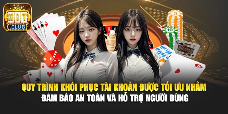 Quy trình khôi phục tài khoản được tối ưu nhằm đảm bảo an toàn và hỗ trợ người dùng